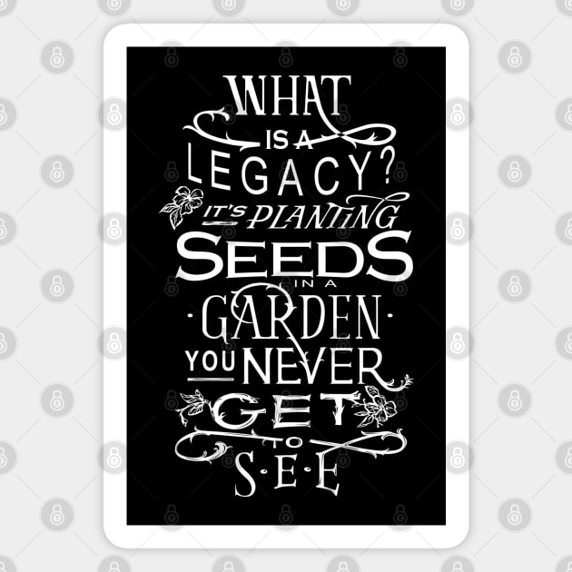 Legacy planting seeds in a garden you will never get to see - Hamilton Magnet by nah